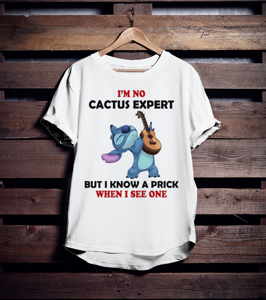 Stitch I'm No Cactus Expert But I Know A Prick When I See One T-Shirt