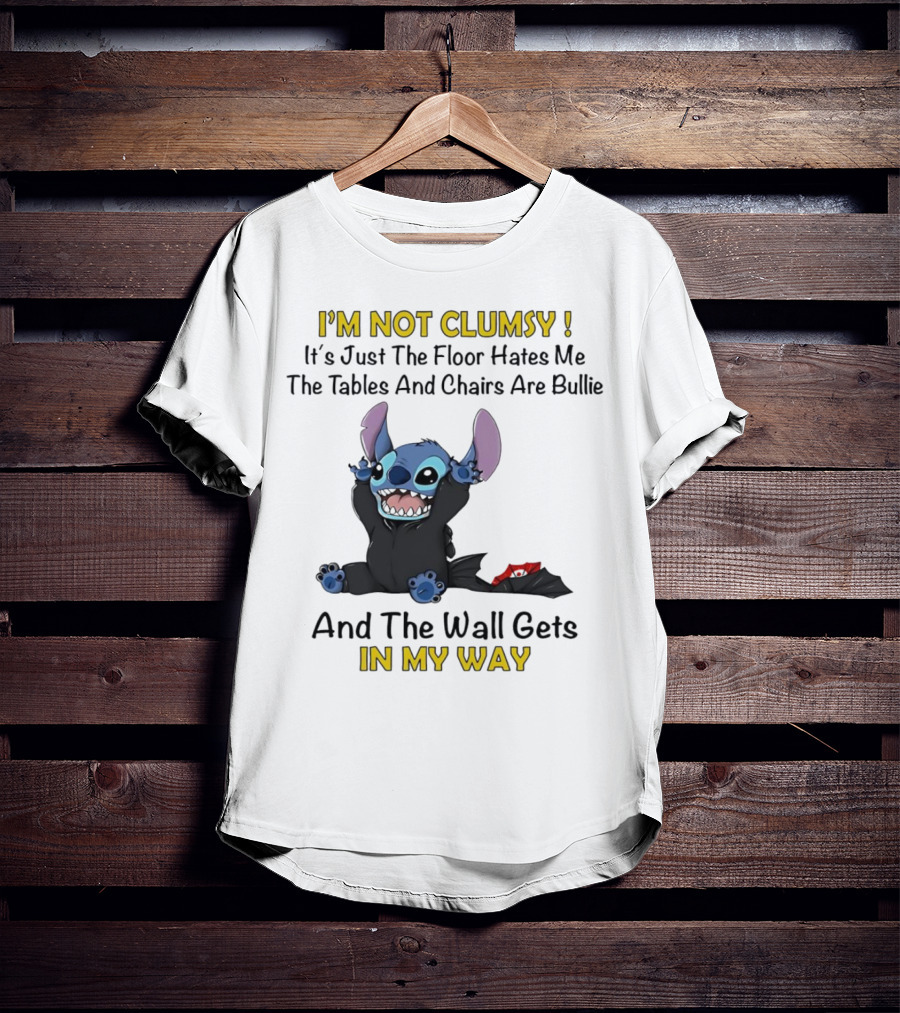 I'm Not Clumsy It's Just The Floor Hates Me Tables And Chairs Are Bullies And The Wall Gets In My Way Stitch T-Shirt