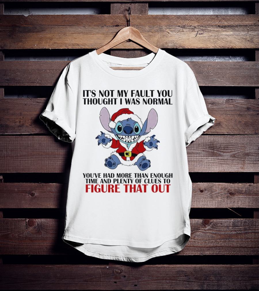 Stitch It’s Not My Fault You Thought I Was Normal You’ve Had More Than Enough Time T-Shirt