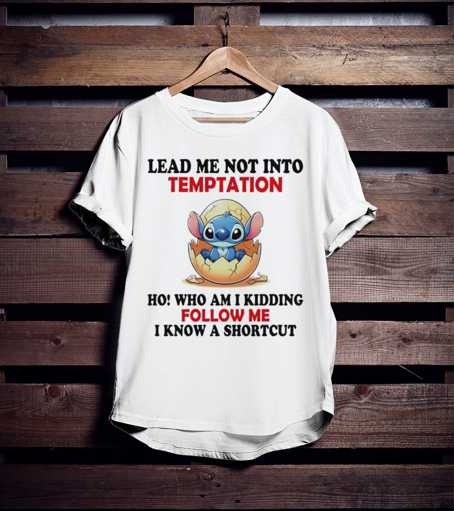 Stitch Lead Me Not Into Temptation Ho Who Am I Kidding Follow Me I Know A Shortcut Eggshell Humor T-Shirt