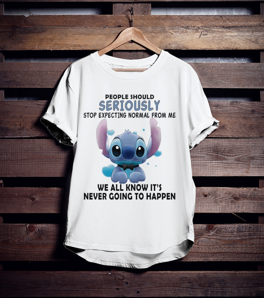 Stitch People Should Seriously Stop Expecting Normal From Me We All Know It's Never Going To Happen T-Shirt