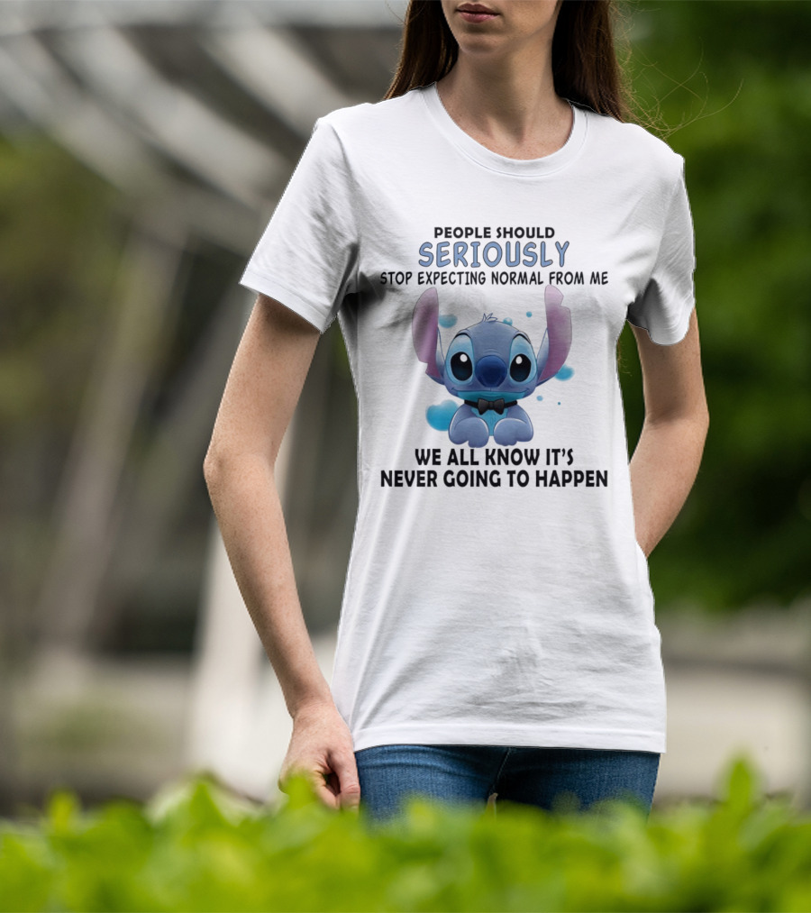 Stitch People Should Seriously Stop Expecting Normal From Me We All Know It's Never Going To Happen T-Shirt