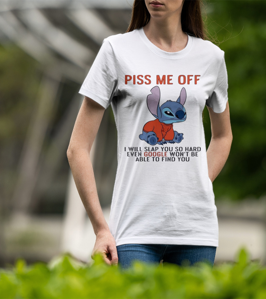 Piss Me Off I Will Slap You So Hard Even Google Won’t Be Able To Find You Stitch T-Shirt