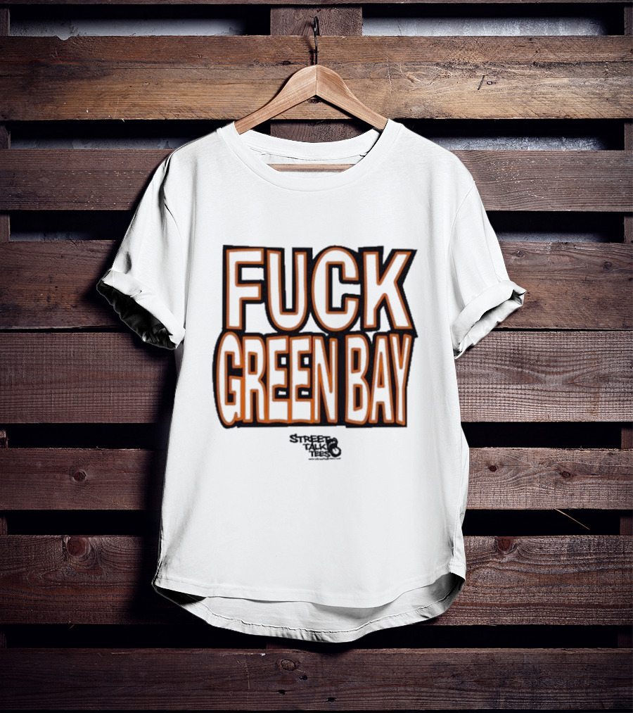 Fuck Green Bay Street Talks T-Shirt