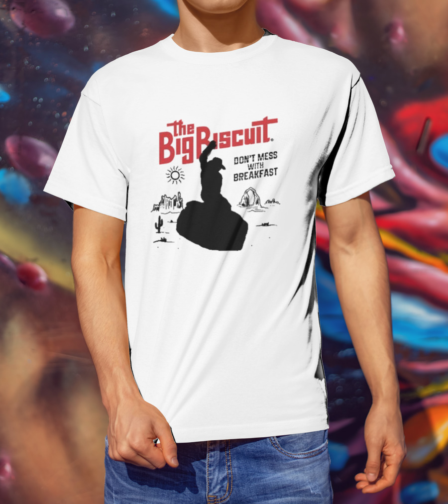 The Big Biscuit Don’t Mess With Breakfast T-Shirt