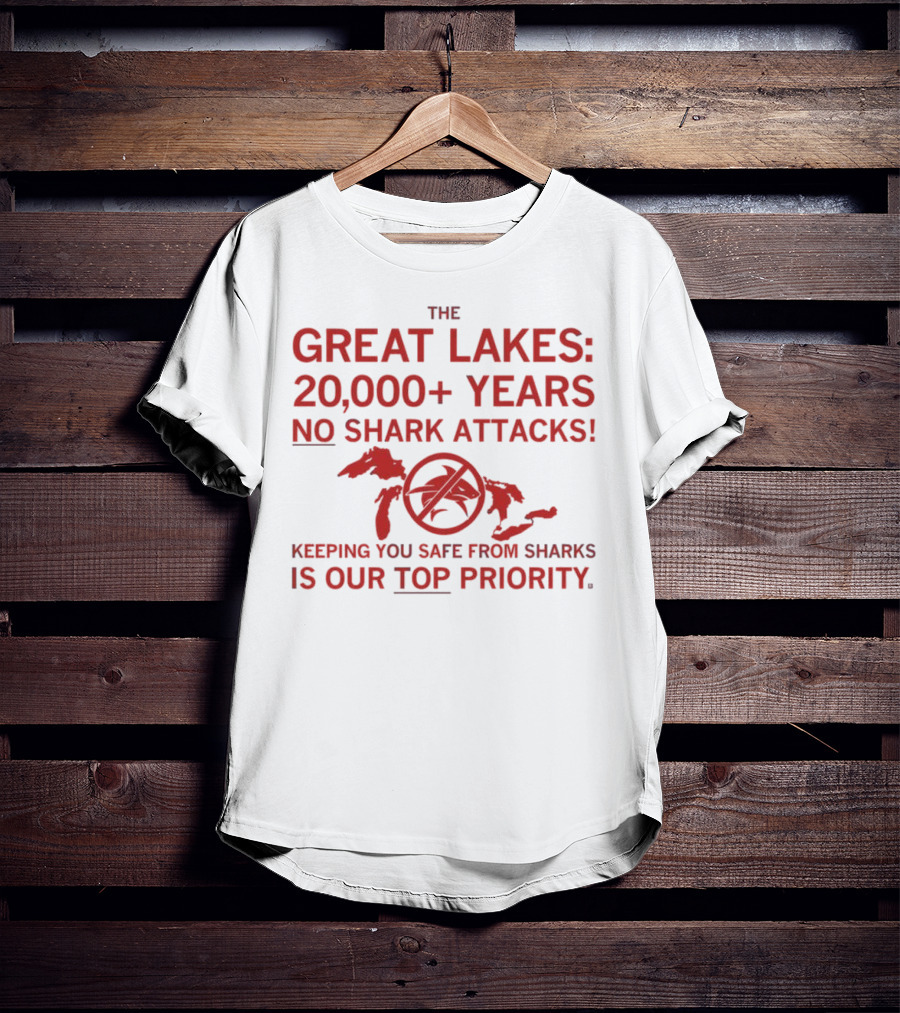 The Great Lakes 20000 Years No Shark Attacks Keeping You Safe Is Our Top Priority T-Shirt