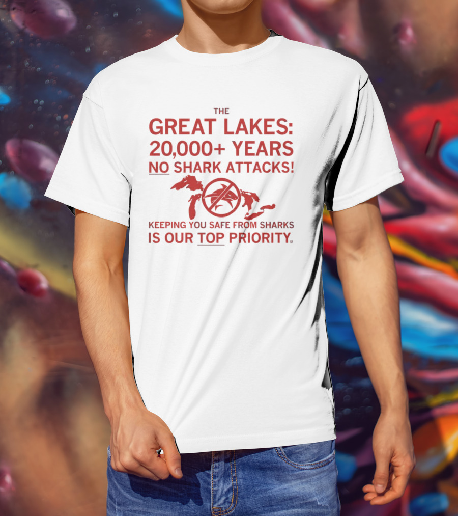 The Great Lakes 20000 Years No Shark Attacks Keeping You Safe Is Our Top Priority T-Shirt