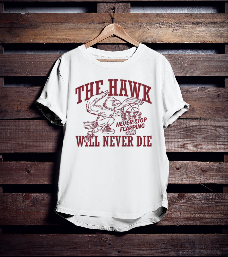The Hawk Will Never Die Never Stop Flapping Basketball 2025 T-Shirt