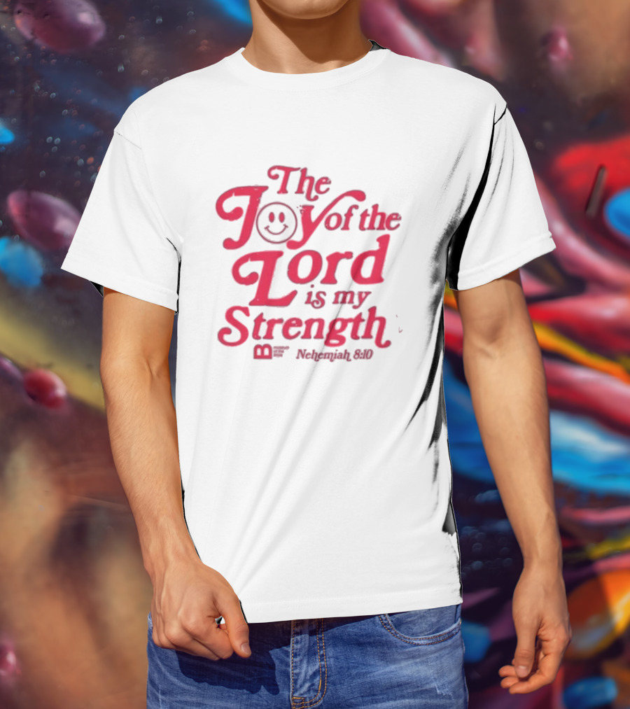 The Joy Of The Lord Is My Strength Nehemiah 8.10 Smiley Face T-Shirt