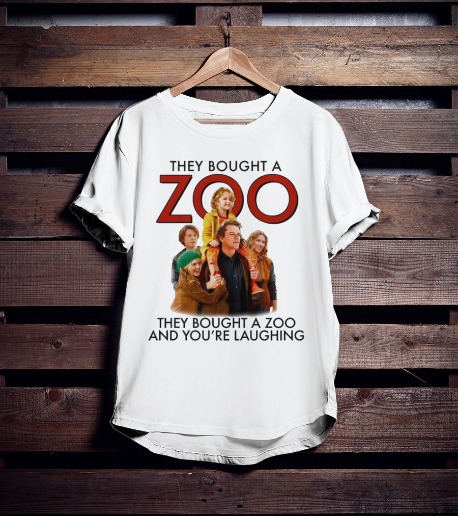 They Bought A Zoo And You’re Laughing T-Shirt
