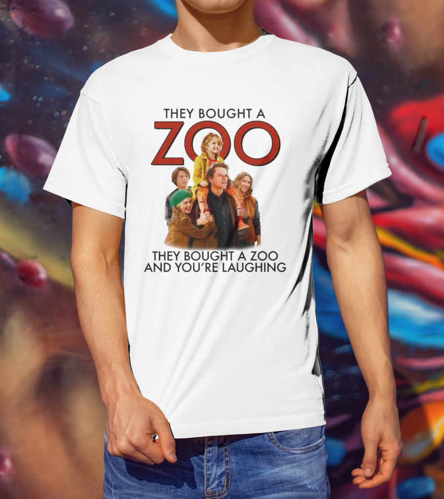 They Bought A Zoo And You’re Laughing T-Shirt