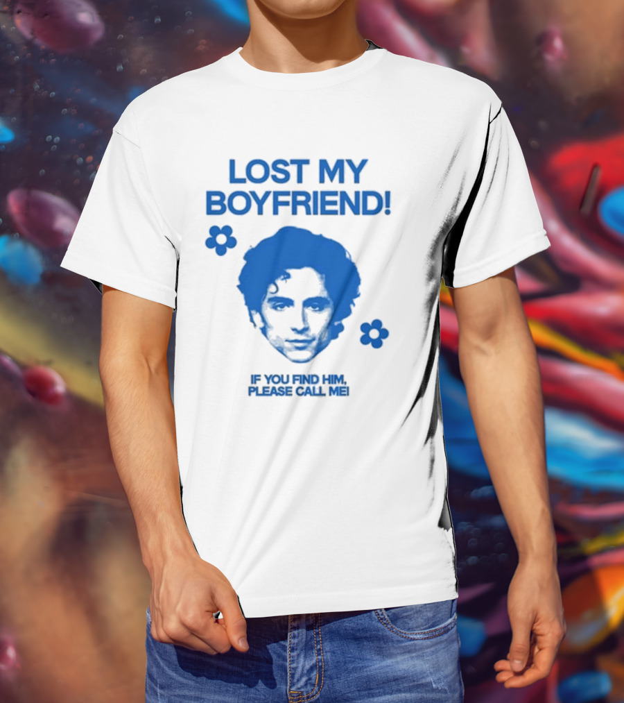 Timothée Chalamet Lost My Boyfriend If You Find Him Please Call Me T-Shirt