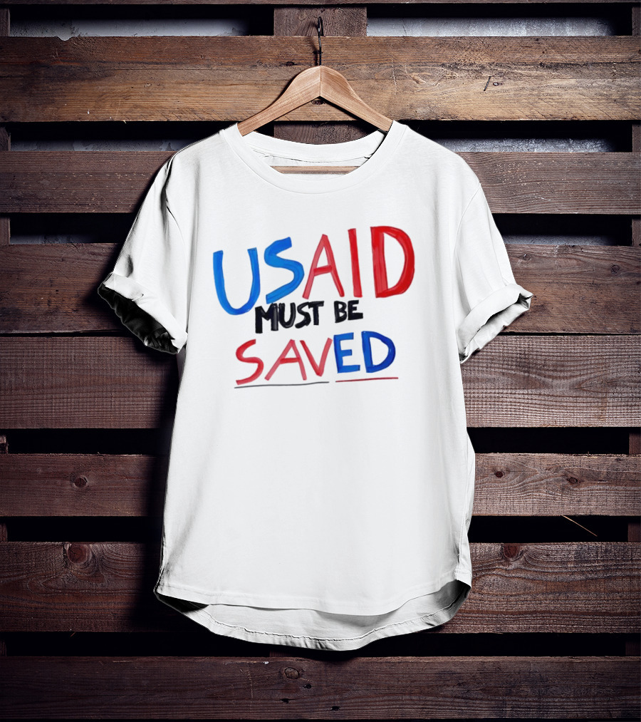 USAID Must Be Saved T-Shirt