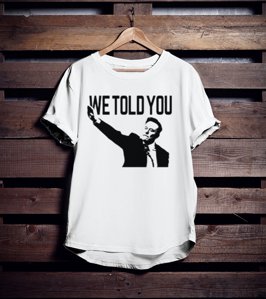 We Told You Elon Musk T-Shirt