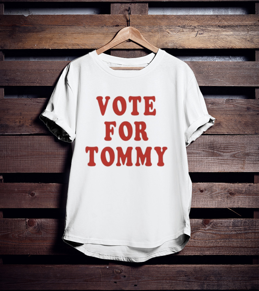 Vote For Tommy T-Shirt