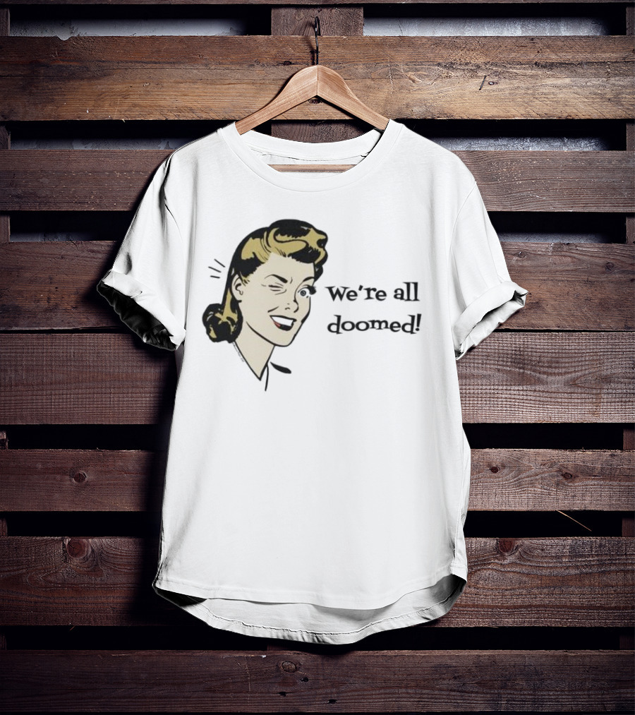 We're All Doomed Women Wink Retro Style Vintage Humor T-Shirt
