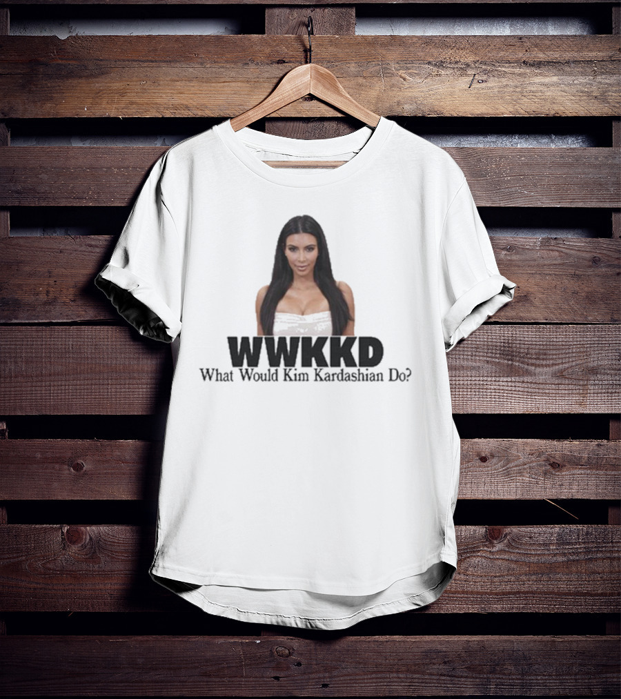 WWKKD What Would Kim Kardashian Do T-Shirt