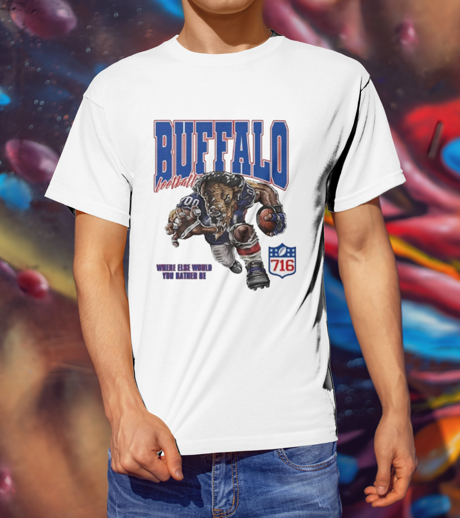 Buffalo Football Where Else Would You Rather Be 716 T-Shirt