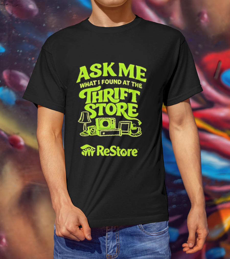 Ask Me What I Found At The Thrift Store ReStore Vintage Treasures T-Shirt