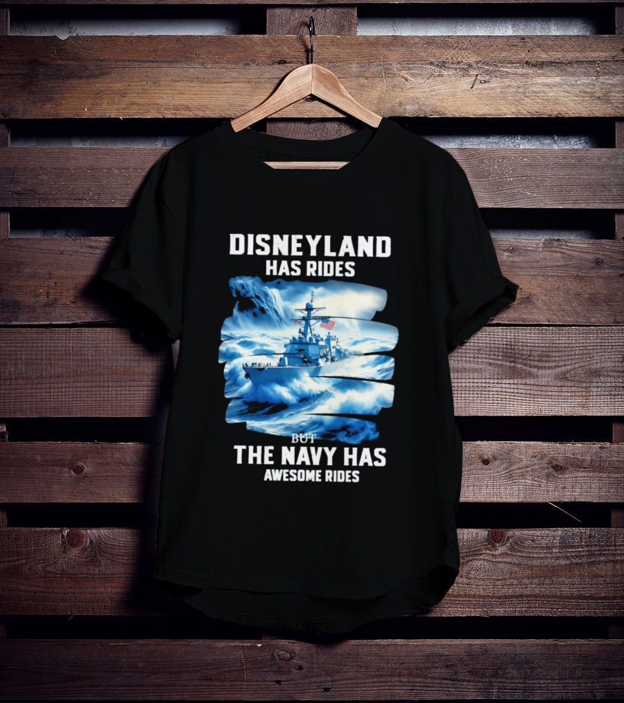 Disneyland Has Rides But The Navy Has Awesome Rides Warship And Waves T-Shirt
