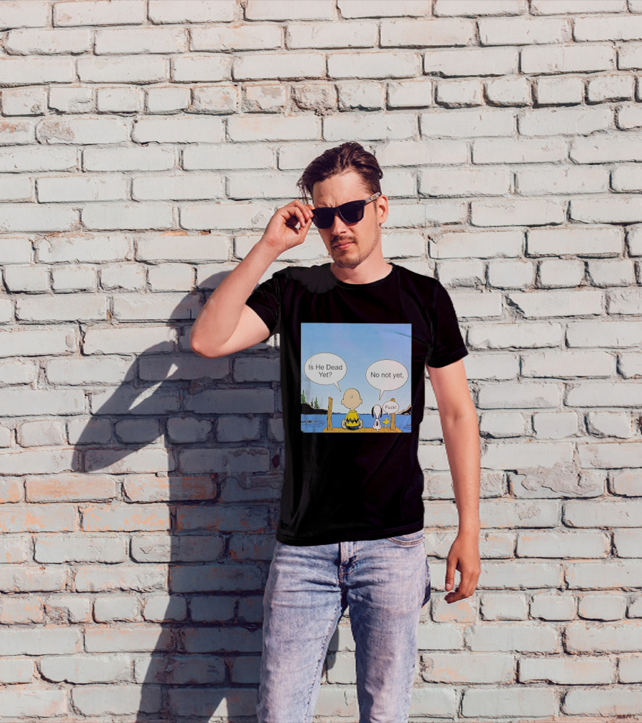 Is He Dead Yet No Not Yet Fuck Charlie Brown Snoopy Woodstock T-Shirt