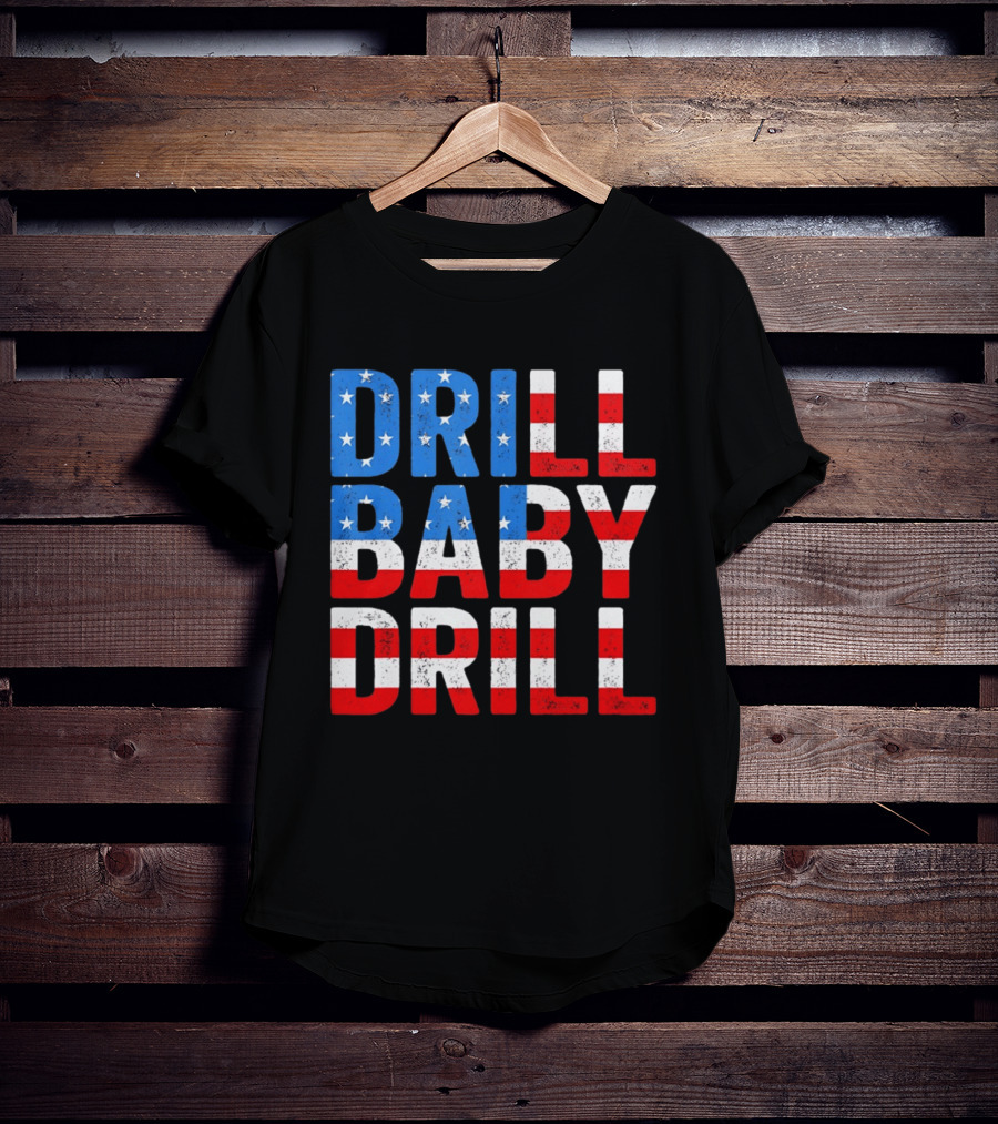 Drill Baby Drill Patriotic American Flag Colors Stars And Stripes T-Shirt