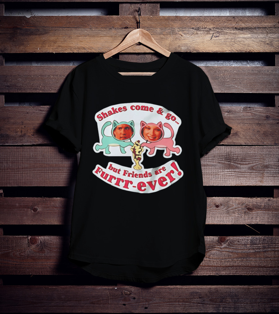 Shakes Come And Go But Friends Are Furrr Ever Just Friends Chris Brander T-Shirt