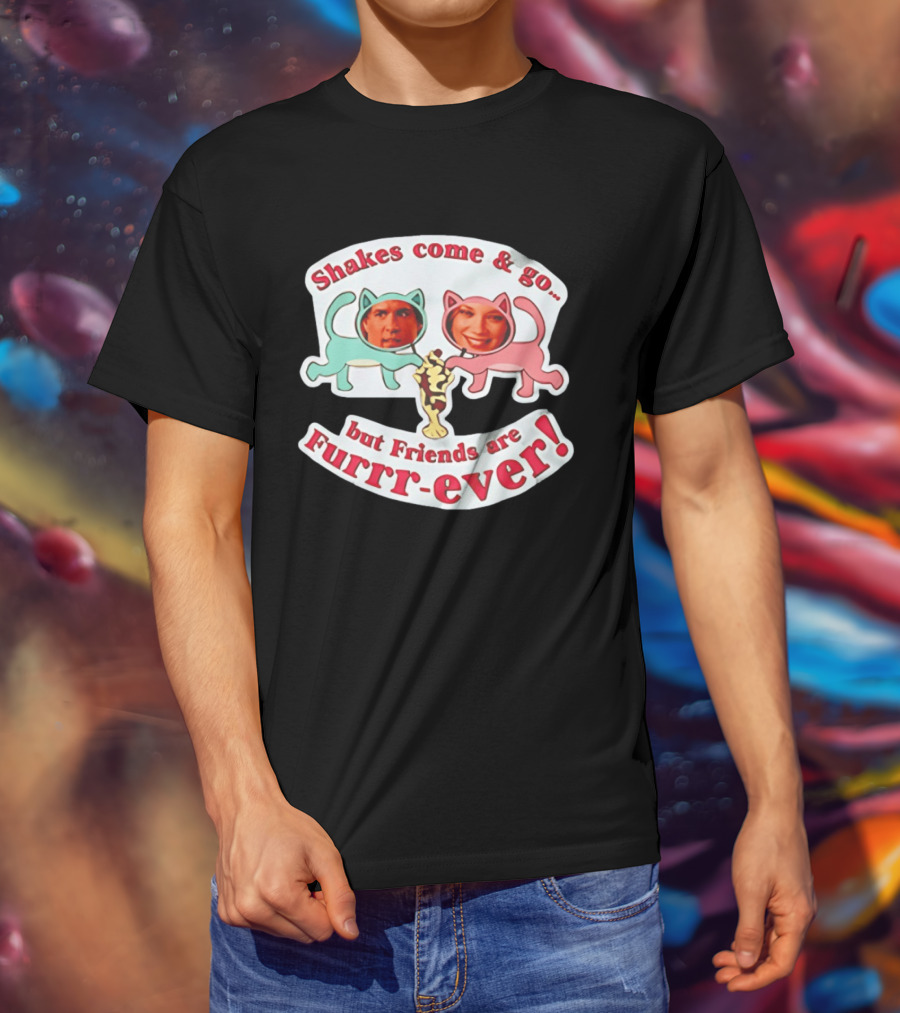 Shakes Come And Go But Friends Are Furrr Ever Just Friends Chris Brander T-Shirt