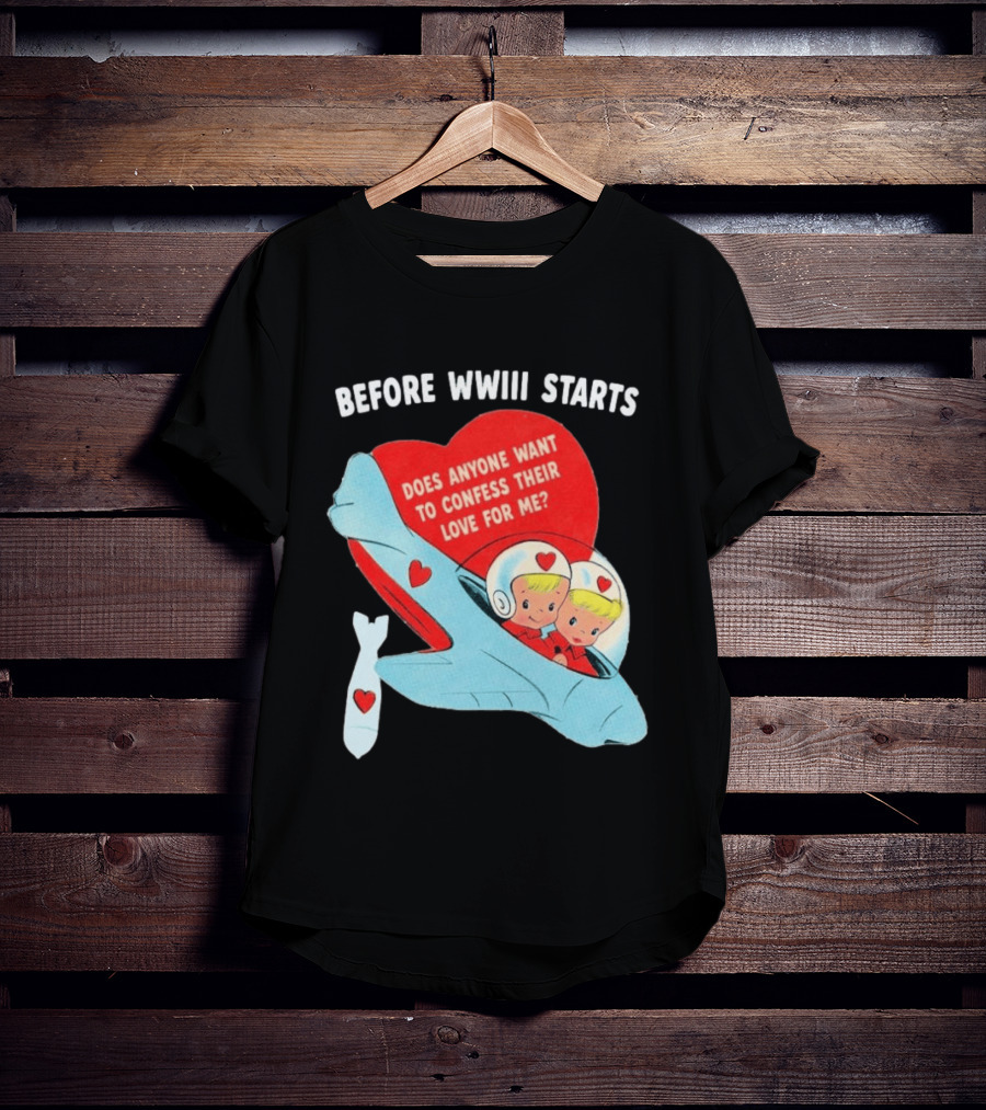 Before WWIII Starts Does Anyone Want To Confess Their Love For Me Retro Airplane T-Shirt