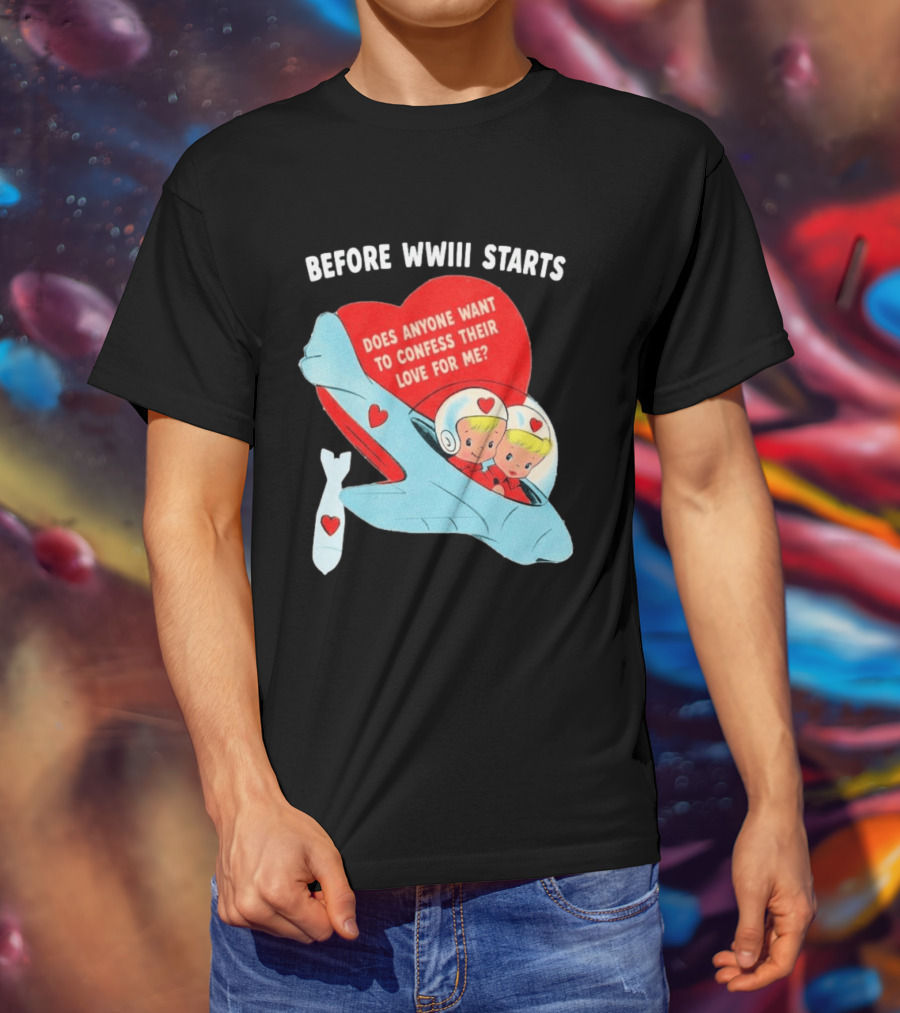 Before WWIII Starts Does Anyone Want To Confess Their Love For Me Retro Airplane T-Shirt