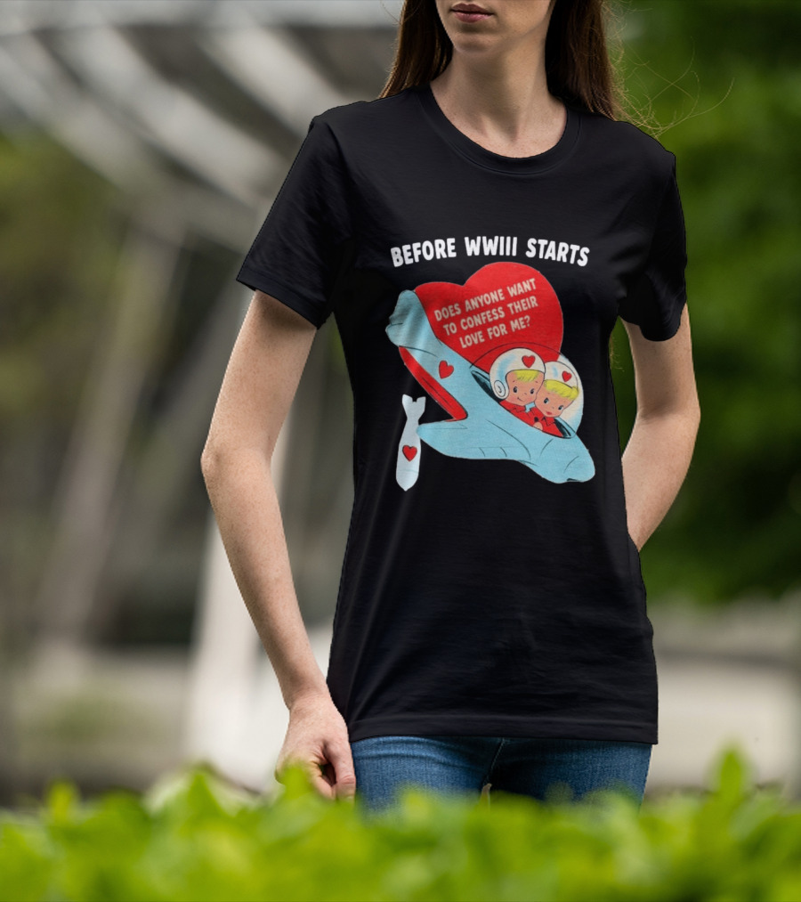 Before WWIII Starts Does Anyone Want To Confess Their Love For Me Retro Airplane T-Shirt