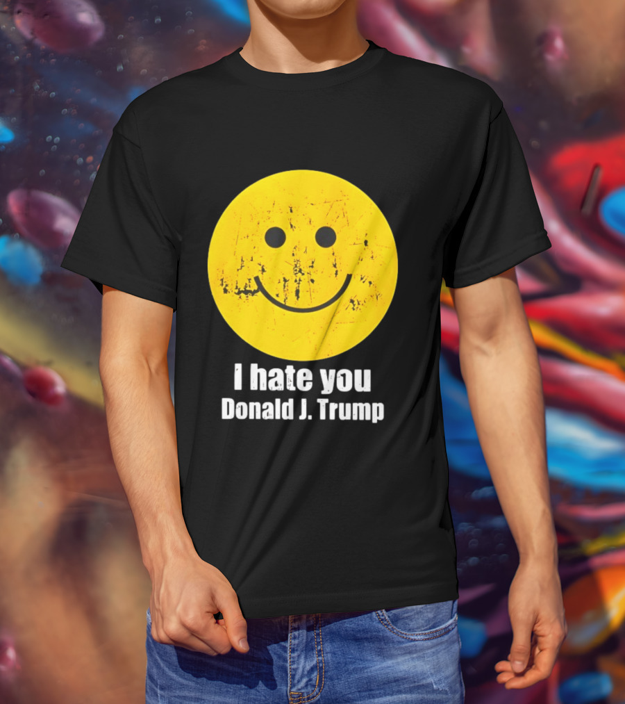 I Hate You Donald J Trump Smiley Face Emoji T-Shirt