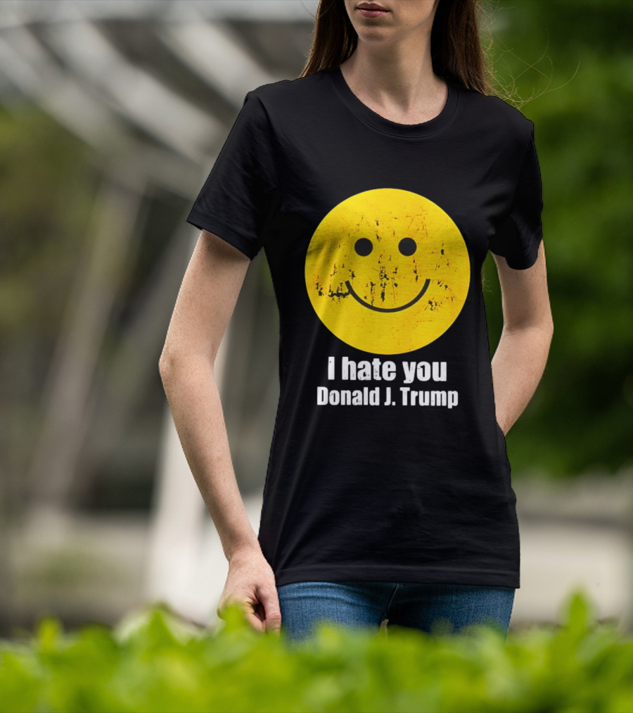 I Hate You Donald J Trump Smiley Face Emoji T-Shirt