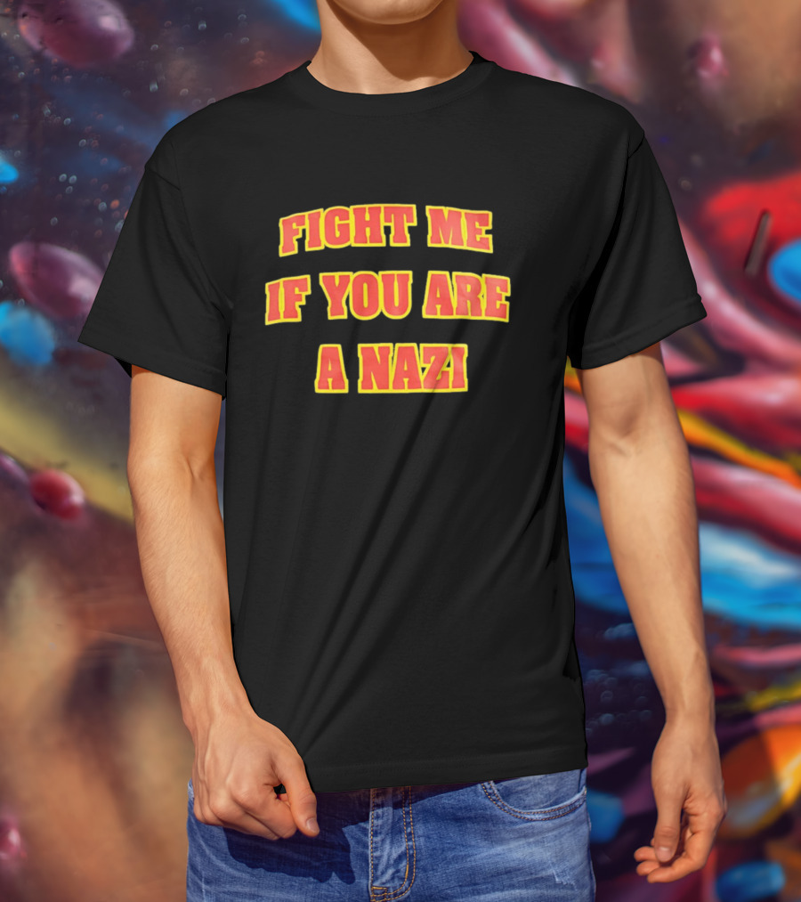 Fight Me If You Are A Nazi T-Shirt