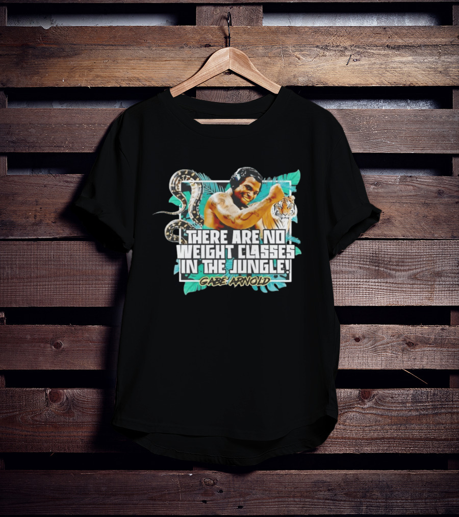 Gabe Arnold There Are No Weight Classes In The Jungle Tiger Snake Muscles Strength T-Shirt