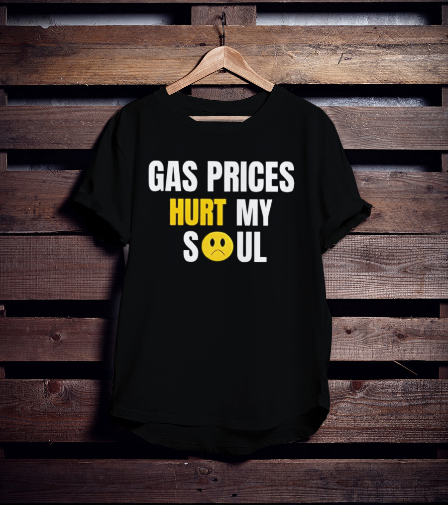 Gas Prices Hurt My Soul Sad Face Emoji T-Shirt