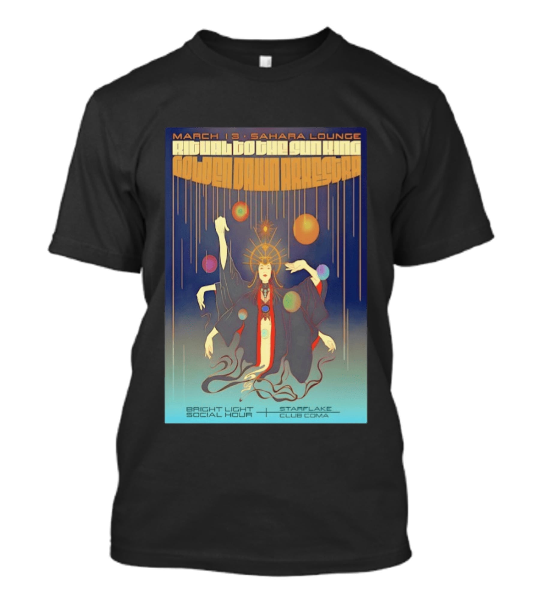 Golden Dawn Arkestra Ritual To The Sun King March 13 Sahara Lounge Bright Light Social Hour Starflake Club Coma T-Shirt