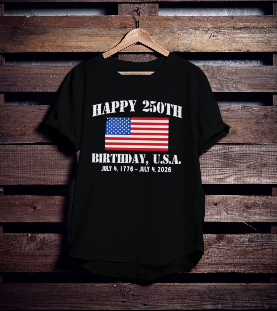 Happy 250th Birthday USA July 4 1776 To 2026 With American Flag T-Shirt