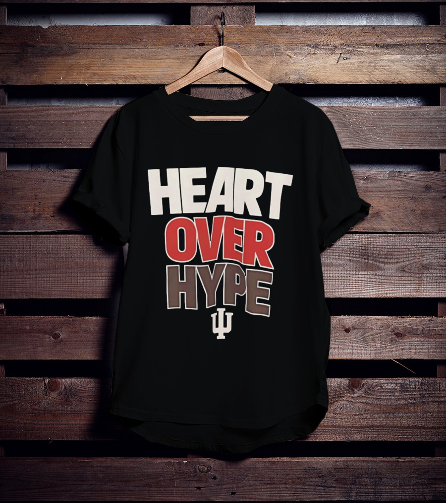 Heart Over Hype Indiana University IU Hoosiers T-Shirt