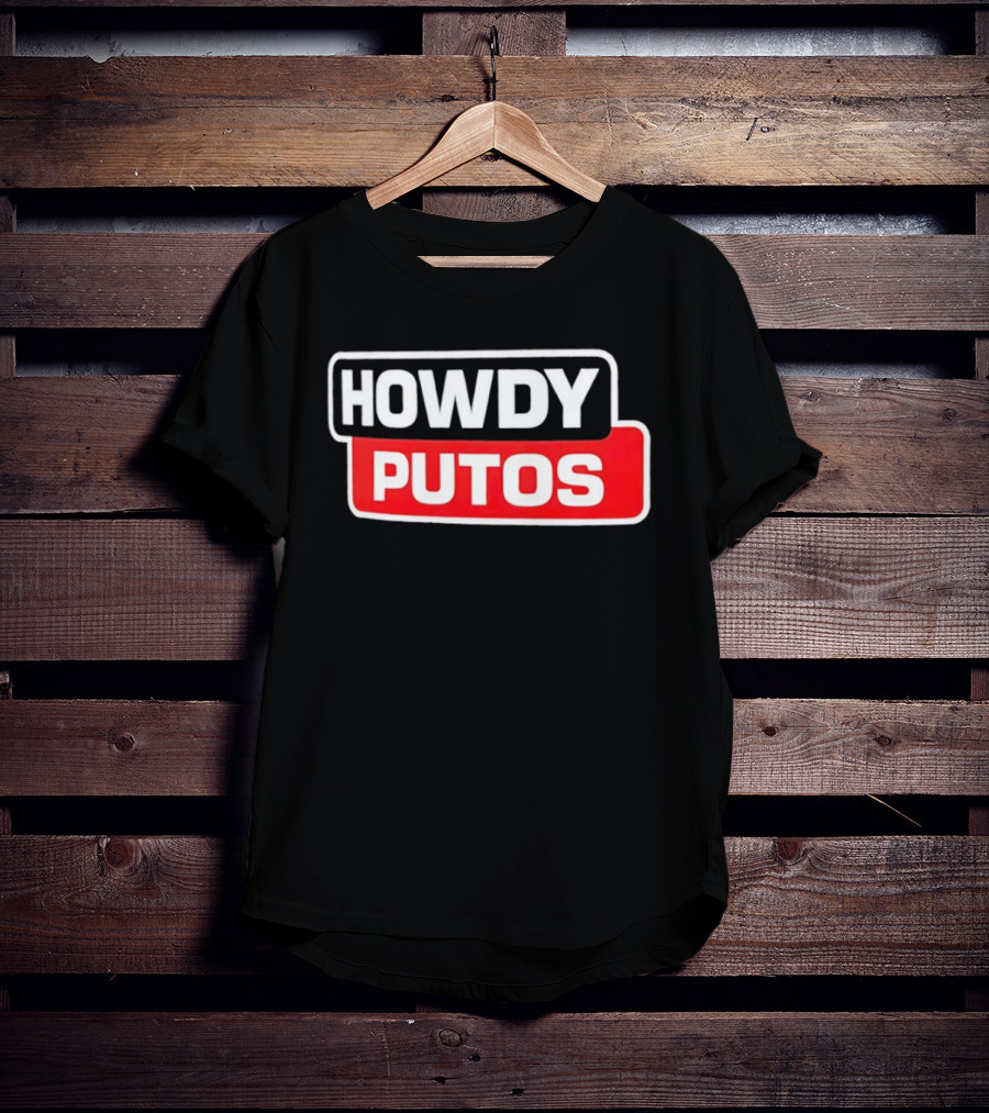 Howdy Putos Funny Bold White And Red T-Shirt