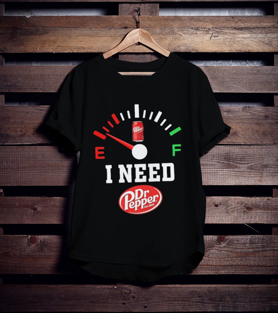 I Need Dr Pepper Est 1885 Fuel Gauge Can T-Shirt