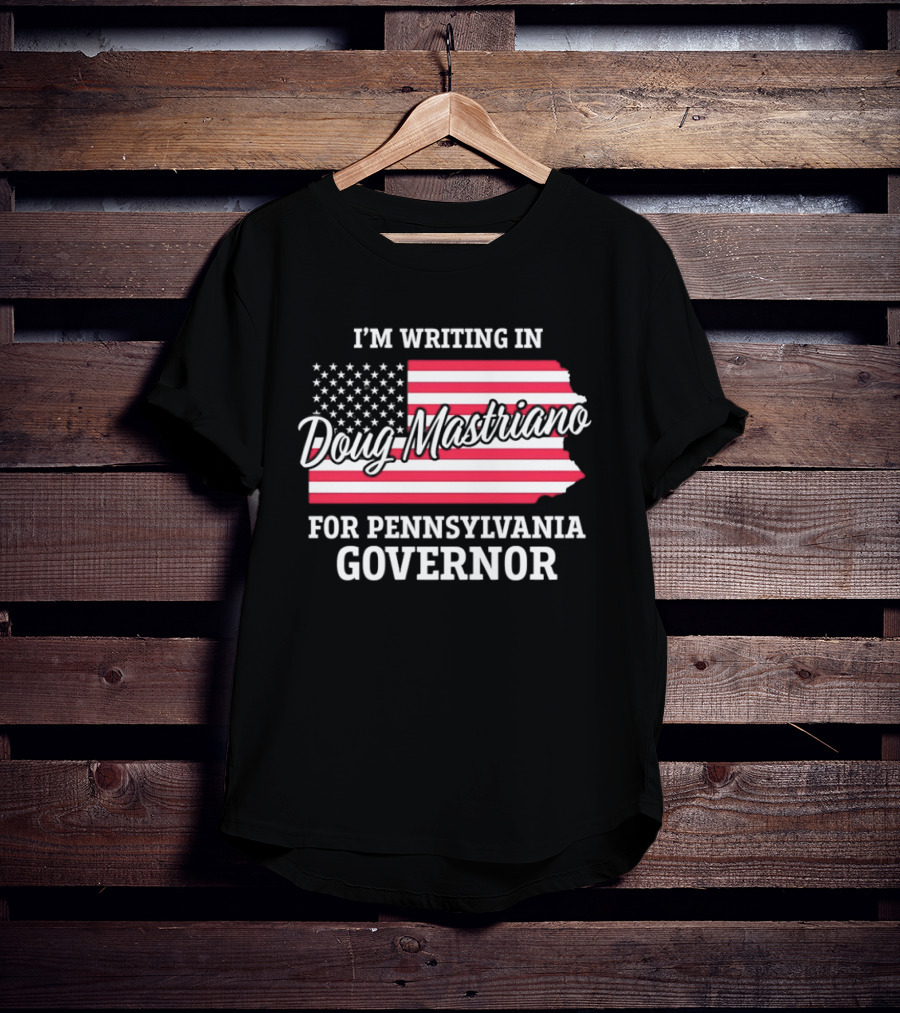 I'm Writing In Doug Mastriano For Pennsylvania Governor Campaign USA Flag T-Shirt