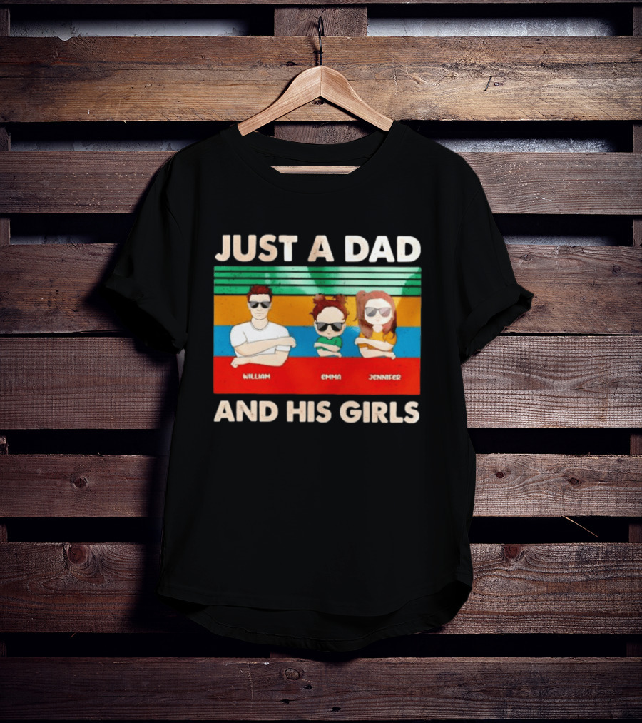 Just A Dad William Emma Jennifer And His Girls Trio With Sunglasses T-Shirt