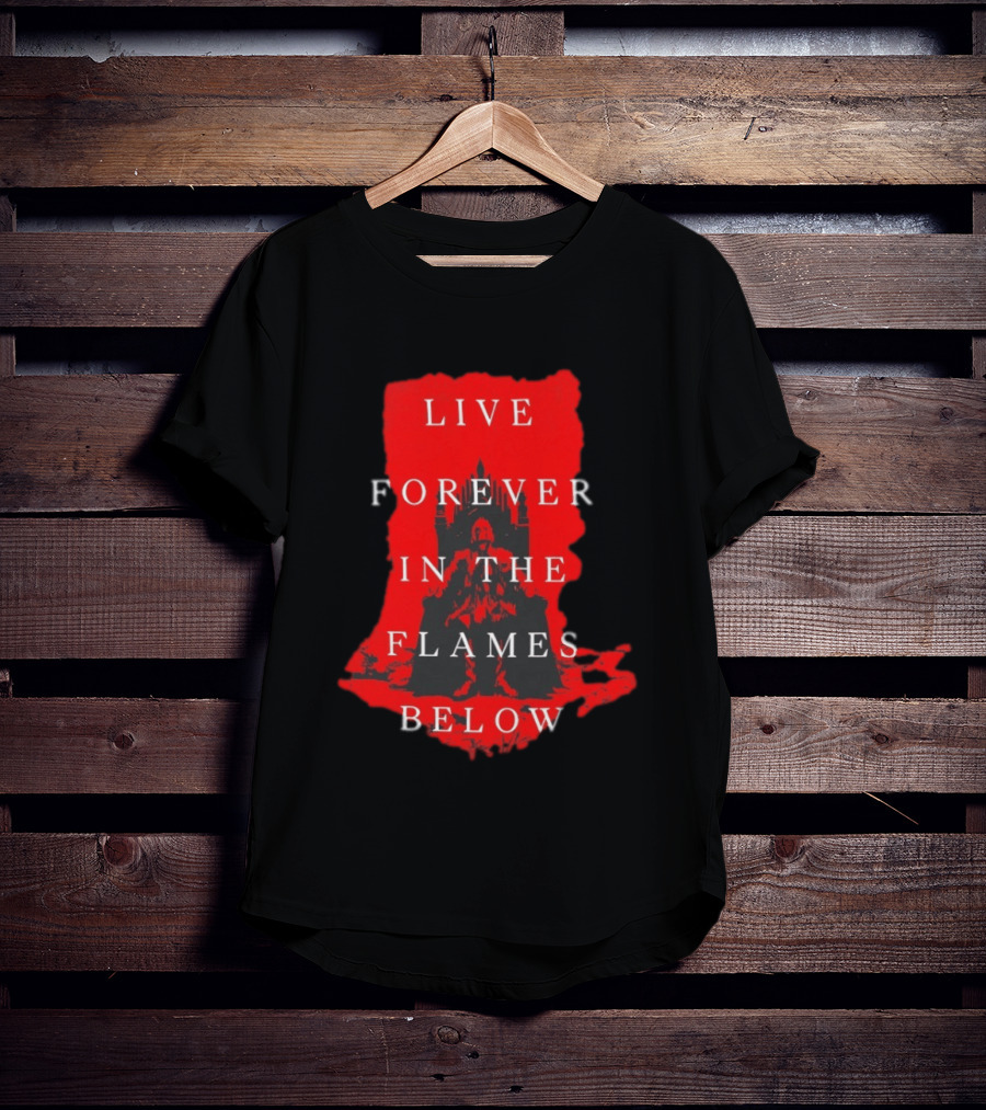 Live Forever In The Flames Below With Castle T-Shirt