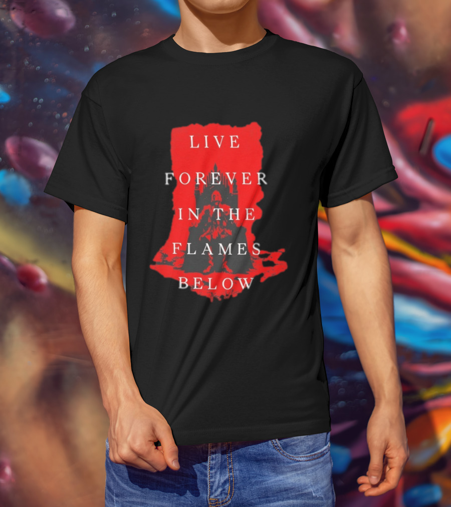Live Forever In The Flames Below With Castle T-Shirt