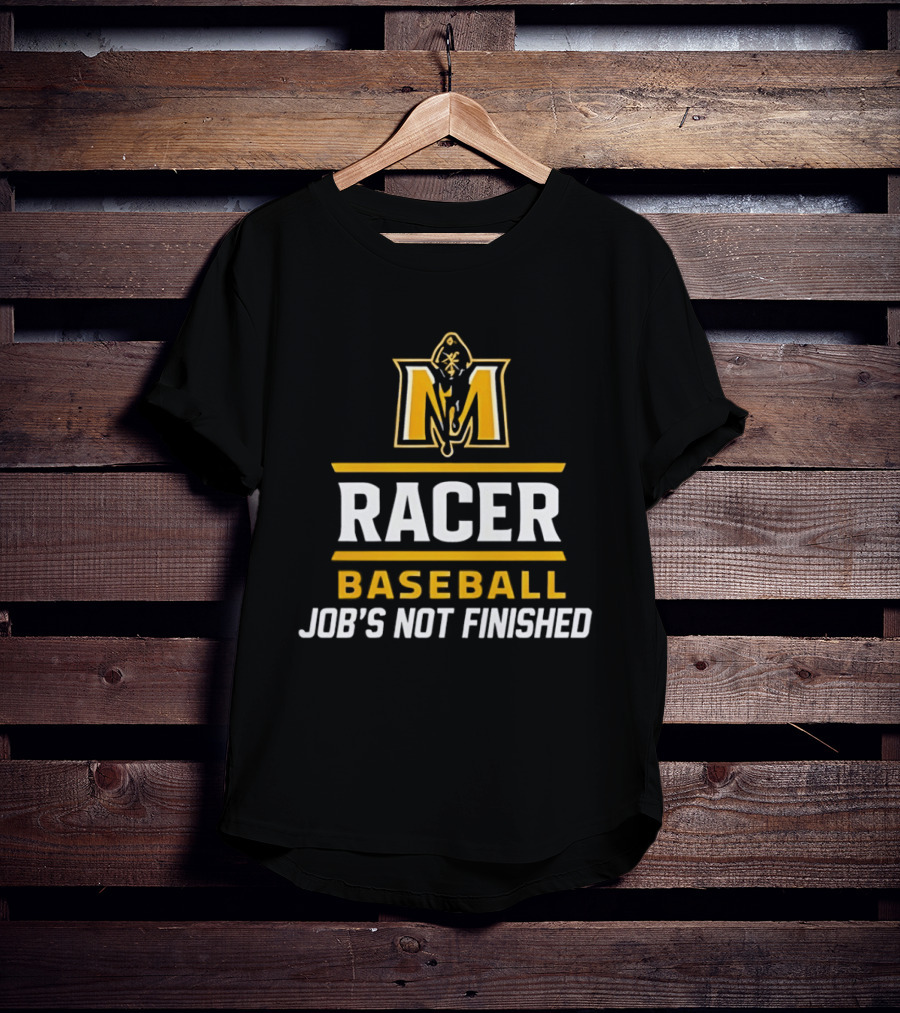 Murray State Racers Baseball Job's Not Finished T-Shirt