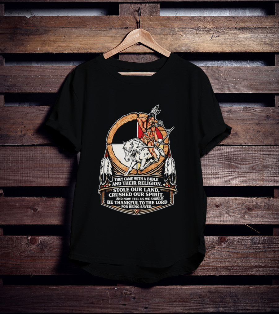 They Came With A Bible And Their Religion Stole Our Land Crushed Our Spirit Warrior With Bow And Wolf Feathers T-Shirt
