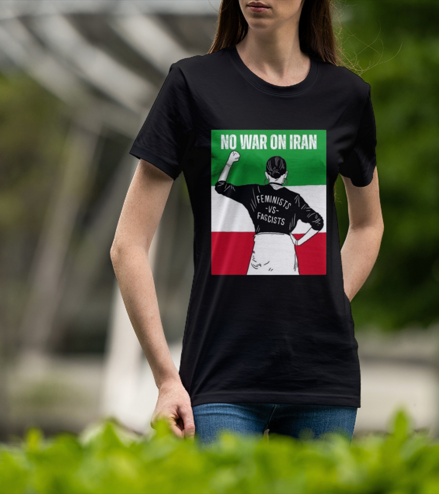 No War On Iran Feminists Vs Fascists Empowerment 2026 T-Shirt