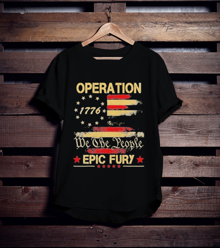 Operation 1776 We The People Epic Fury American Flag T-Shirt