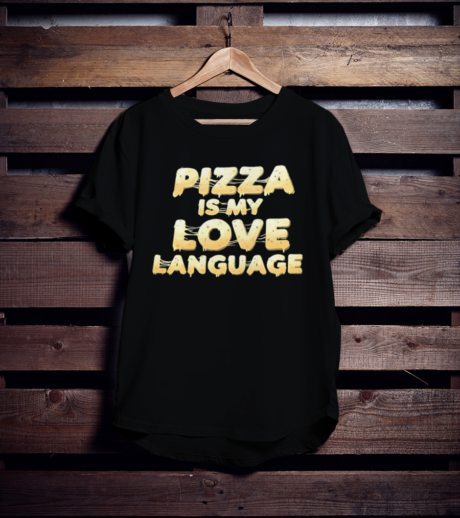 Pizza Is My Love Language Cheesy Font T-Shirt